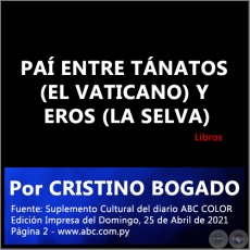 PA ENTRE TNATOS (EL VATICANO) Y EROS (LA SELVA) - Por CRISTINO BOGADO - Domingo, 25 de Abril de 2021